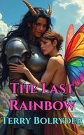 The Last Rainbow by Terry Bolryder