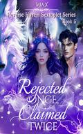 Rejected Once, Claimed Twice (Reverse Harem Sextuplet #5) by MIA X