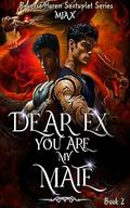 Dear Ex, You Are My Mate (Reverse Harem Sextuplet #2) by MIA X