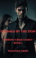 Claimed By the Don: Torrino Crime Family Book One by Valentina Cross