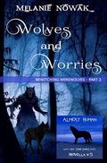 Wolves and Worries: Bewitching Werewolves - Part 2 by Melanie Nowak