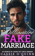 MY BILLIONAIRE FAKE MARRIAGE: AN ENEMIES TO LOVERS OFF-LIMITS ROMANCE by Cassie O'Quinn