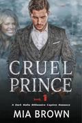 Cruel Prince: A Dark Mafia Billionaire Captive Romance by Mia Brown