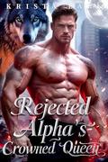 Rejected Alpha’s Crowned Queen: A Rejected Luna's Secret Power Paranormal Wolf Shifter Romance by Krista Lark