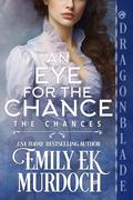 An Eye for the Chance (The Chances #7) by Emily E.K. Murdoch