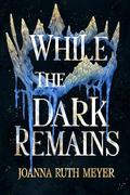 While the Dark Remains by Joanna Ruth Meyer