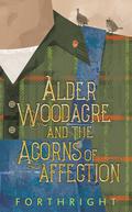 Alder Woodacre and the Acorns of Affection (Amaranthine Interludes #5) by Forthright .