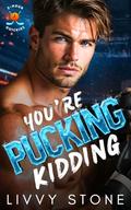 You’re Pucking Kidding: A Fake Fiancé Best Friend's Brother Romance by Livvy Stone