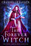 The Forever Witch (The Coven: Vampire Magic #4) by Chandelle LaVaun