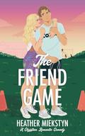 The Friend Game by Heather Miekstyn