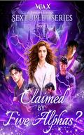Claimed By Five Alphas? (Reverse Harem Sextuplet #1) by MIA X