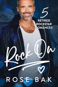 Rock On: 5 Retired Rockstar Romances by Rose Bak