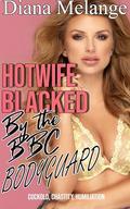 Hotwife Blacked By The BBC Bodyguard: Cuckold, Chastity, Humiliation, Interracial, Cleanup (First Time Hotwife For The Black Bull #10) by Diana Melange