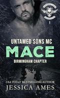 Mace (Untamed Sons MC: Birmingham Chapter #1) by Jessica Ames
