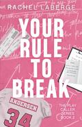 Your Rule to Break by Rachel LaBerge