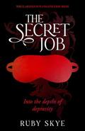 The Secret Job: Into the depths of depravity (The Clarendon Playmates Kink #2) by Ruby Skye