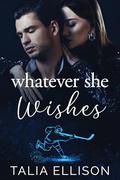 Whatever She Wishes (A Rink of Scars and Secrets #2) by Talia Ellison