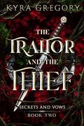 The Traitor and The Thief (Secrets and Vows #2) by Kyra Gregory