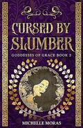 Cursed by Slumber (Goddesses of Grace #2) by Michelle Moras