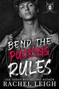 Bend the Pucking Rules (Ice Lords #2) by Rachel Leigh