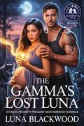 The Gamma's Lost Luna: A Forced Proximity Pregnant Mate Werewolf Romance (Moonbound Pack #3) by Luna Blackwood