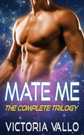 Mate Me: The Complete Trilogy by Victoria Vallo