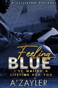 Feeling Blue: I've Waited A Lifetime For You by A'zayler