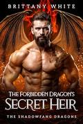 The Forbidden Dragon’s Secret Heir: A Fated Mates Dragon Shifter Paranormal Romance (The Shadowfang Dragons #2) by Brittany White