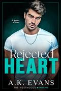 Rejected Heart (The Westwoods #5) by A.K. Evans