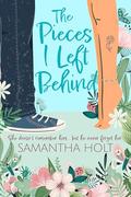 The Pieces I Left Behind by Samantha Holt