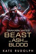 Beast of Blood and Ash (Drakarn Mates #6) by Kate Rudolph