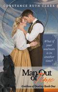 Man Out of Time: A Goddess of Destiny Book by Constance Ruth Clark