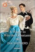 A Wager to Win the Debutante (Rakes, Rebels and Rogues #1) by Eva Shepherd