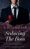 Seducing the Boss by K. Alex Walker