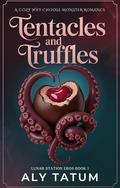 Tentacles and Truffles: A Cozy Why Choose Monster Romance (Lunar Station Eros #1) by Aly Tatum