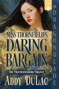 Miss Thornfield's Daring Bargain (The Troublemakers Trilogy #1) by Addy Du Lac