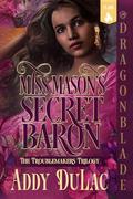 Miss Mason's Secret Baron (The Troublemakers Trilogy #2) by Addy Du Lac