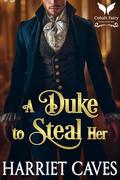 A Duke to Steal Her: A Historical Regency Romance Novel (Stolen by the Duke #6) by Harriet Caves