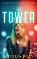 The Tower (The Hunted of Harrison City #1) by Aurelia Fray
