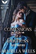 Confessions of a Duchess: A Historical Regency Romance Novel (Fated Matches #1) by Arabella Wells