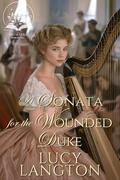 A Sonata for the Wounded Duke: A Historical Regency Romance Novel by Lucy Langton