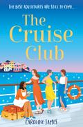 The Cruise Club: Escape for summer on a holiday like no other in a sizzling new romance for 2025 from the #1 bestseller, filled with sunshine, romance and just a little bit of mischief! by Caroline James