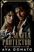 Stuck with a Mafia Protecctor: An Enemies to Lovers Forced Proximity Romance (Bloodlines & Billionaires #2) by Ava Donato