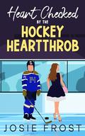 Heart Checked by the Hockey Heartthrob by Josie Frost