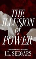 The Illusion of Power: Passion and Politics #1 by J.L. Seegars