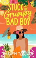 Stuck with the Grumpy Bad Boy: A Small Town Best Friend's Brother Sweet Romance by Evelyn Tanner