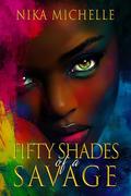 Fifty Shades of a Savage by Nika Michelle