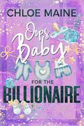 Oops Baby for the Billionaire by Chloe Maine