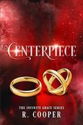 Centerpiece (Infinite Grace #2) by R. Cooper