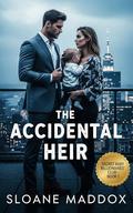 The Accidental Heir: A Billionaire-Single-Mom Enemies-to-Lovers Romance (Secret Baby Billionaires’ Club #1) by Sloane Maddox